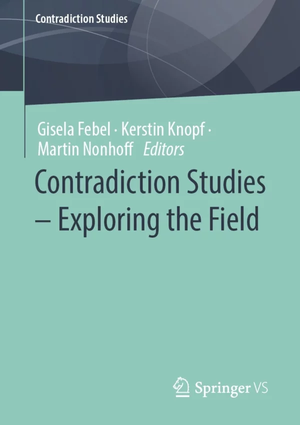 Book Cover "Contradiction Studies - Exploring the Field" by Gisela Febel, Kerstin Knopf and Martin Nonhoff (Editors)