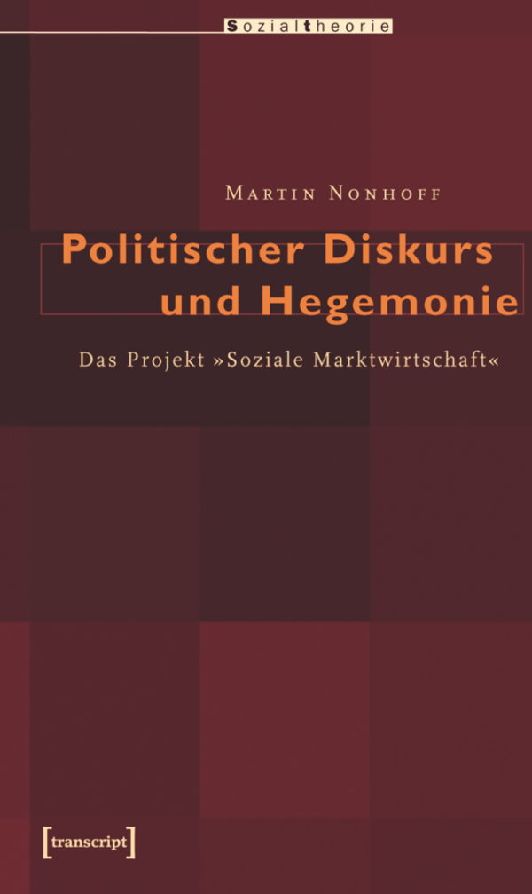 cover "Politischer Diskurs und Hegemonie. Das Projekt `Soziale Marktwirtschaft´" von Martin Nonhoff.