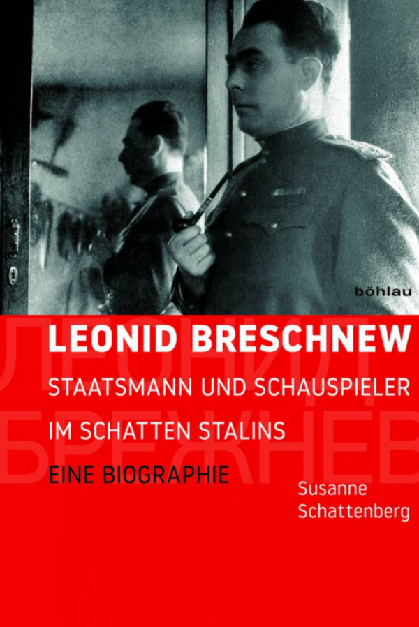 cover "Leonid Breschnew Staatsmann und Schauspieler im Schatten Stalins. Eine Biographie" von Susanne Schattenberg