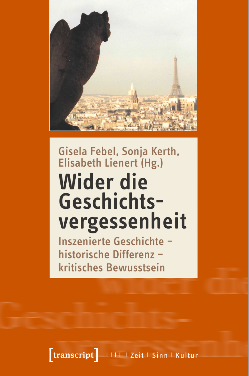 cover "Wider die Geschichtsvergessenheit. Inszenierte Geschichte - historische Differenz - kritisches Bewusstsein" von Gisela Febel, Sonja Kerth & Elisabeth Lienert (eds.)