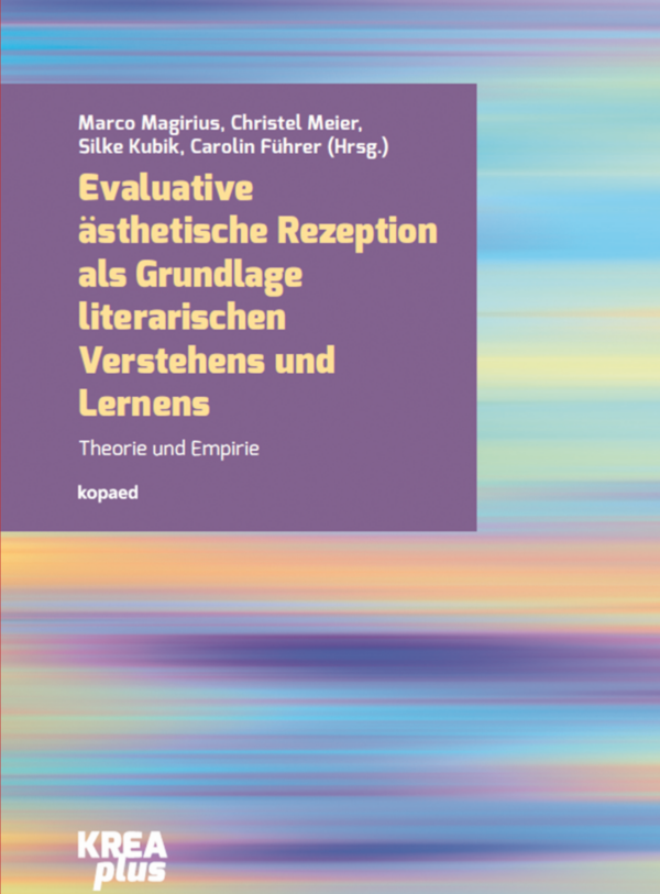 Cover "Evaluative ästhetische Rezeption als Grundlage literarischen Verstehens und Lernens. Theorie und Empirie" von Marco Magirius, Christel Meier, Silke Kubik & Carolin Führer (eds.)