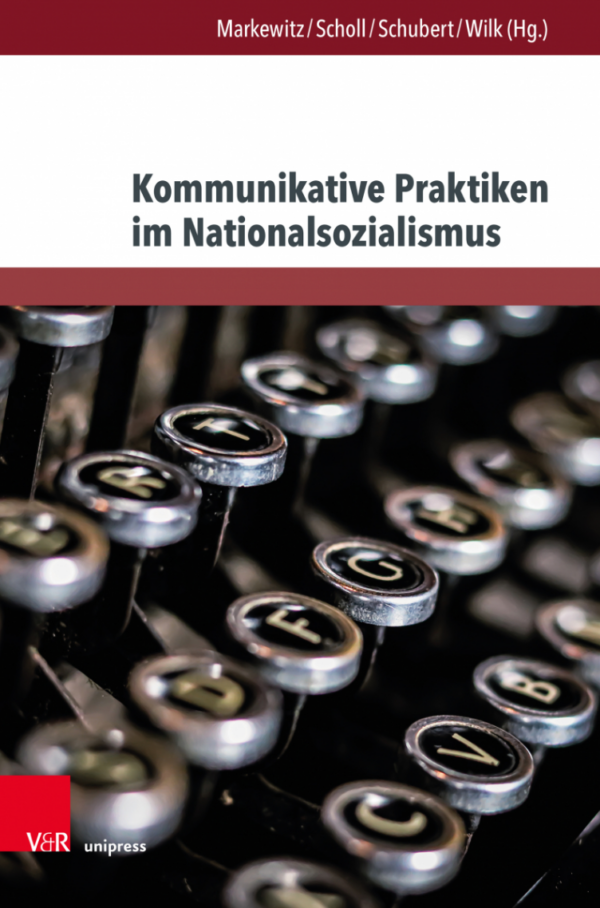 cover "Kommunikative Praktiken im Nationalsozialismus" von Markewitz, Scholl, Schubert und Wilk (eds.)