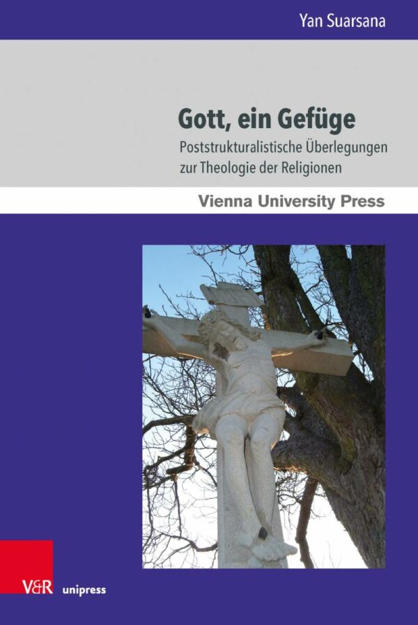 Cover des Buches "Gott, ein Gefüge. Poststrukturalistische Überlegungen zur Theologie der Religionen" von Yan Suarsana. Auf dem Cover ist eine Marmorstatue des gekreuzigten Jesus unter einem Baum abgebildet.