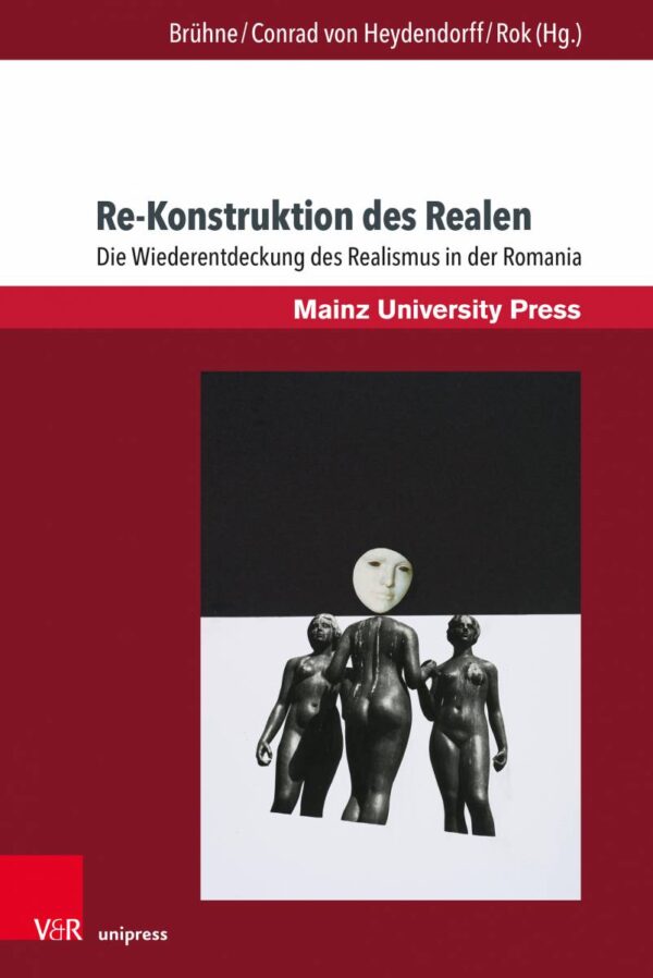 Cover "Re-Konstruktion des Realen. Die Wiederentdeckung des Realismus in der Romania" by Brühne, Conrad von Heydendorff & Rot (eds.)