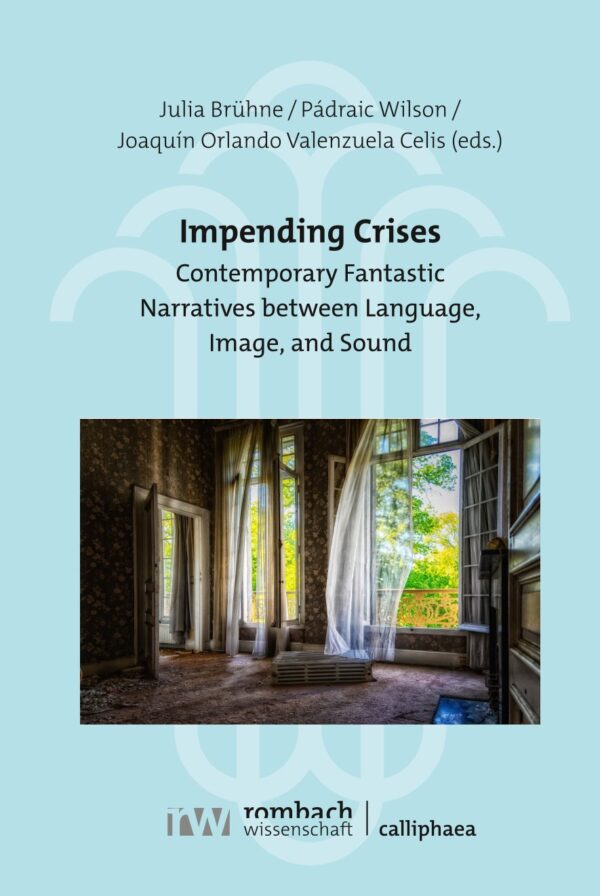 Cover "Impending Crisis. Contemporary Fantastic Narratives between Language, Image and Sound" by Julia Brühne, Pádraic Wilson and Joaquín Orlando Valenzuela Celis
