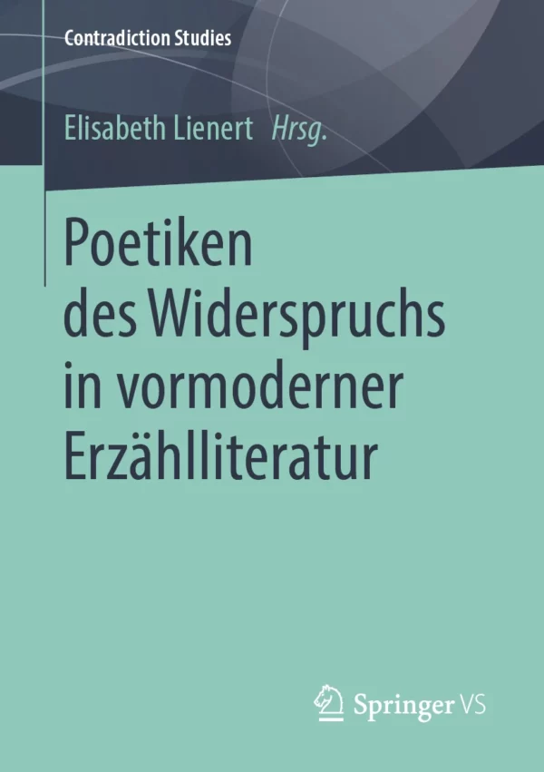 Buchcover "Poetiken des Widerspruchs in vormoderner Erzählliteratur" von Elisabeth Lienert (Hrsg.)
