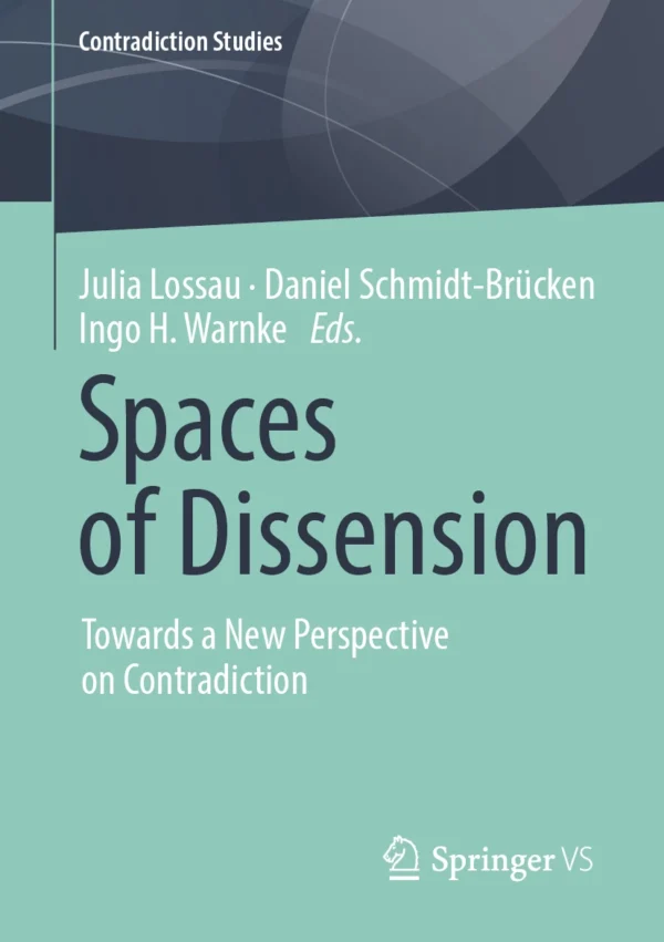 Cover "Spaces of Dissension. Towards a New Perspective on Contradiction" by Julia Loss, Daniel Schmidt-Brücken & Ingo H. Warnke (eds.)